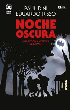 NOCHE OSCURA: UNA HISTORIA VERÍDICA DE BATMAN  (GRANDES NOVELAS GRÁFICAS DE BATMAN)