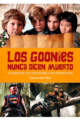 LOS GOONIES NUNCA DICEN MUERTO. LA AVENTURA QUE HIZO SOÑAR A UNA GENERACION