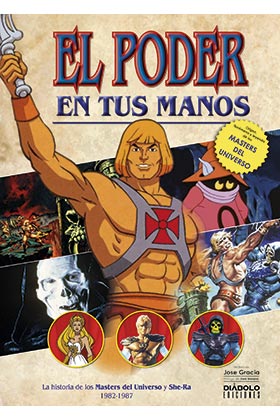 EL PODER EN TUS MANOS. LA HISTORIA DE LOS MASTERS DEL UNIVERSO Y SHE-RA (1982-19