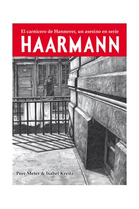 HAARMANN. EL CARNICERO DE HANNOVER, UN ASESINO EN SERIE (RUSTICA) SEGUNDA EDICIO