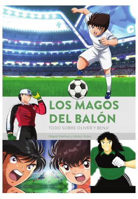LOS MAGOS DEL BALON. TODO SOBRE OLIVER Y BENJI