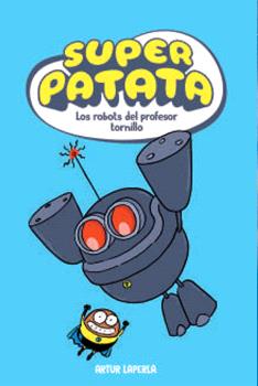 LOS ROBOTS DEL PROFESOR TORNILLO (SUPERPATATA 5)
