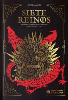 SIETE REINOS: EXPLORANDO EL UNIVERSO DE JUEGO DE TRONOS Y CANCION DE HIELO Y FUE