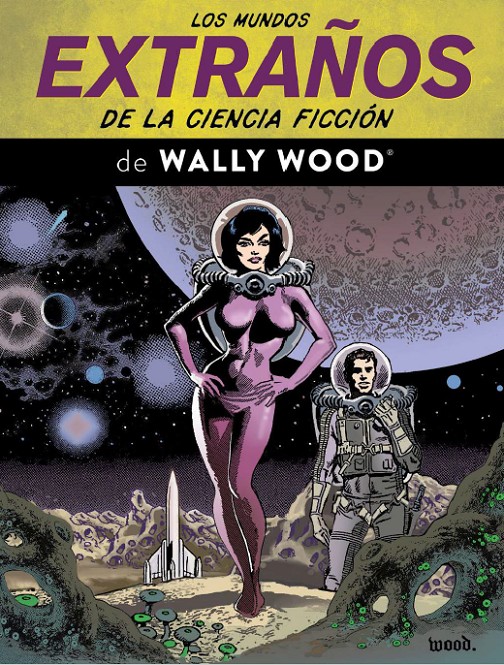 LOS MUNDOS EXTRAÑOS DE LA CIENCIA FICCIÓN DE WALLY WOOD